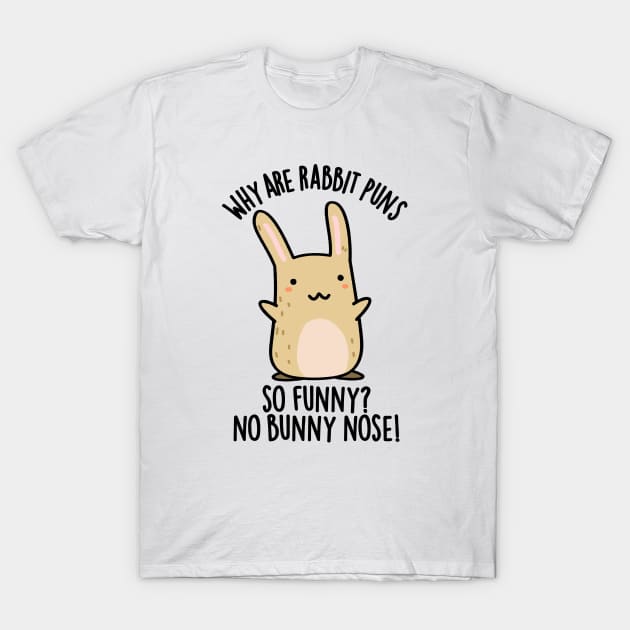 No Bunny Nose Funny Rabbit Puns T-Shirt by punnybone